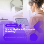 Social Media: A Curse or a Blessing?